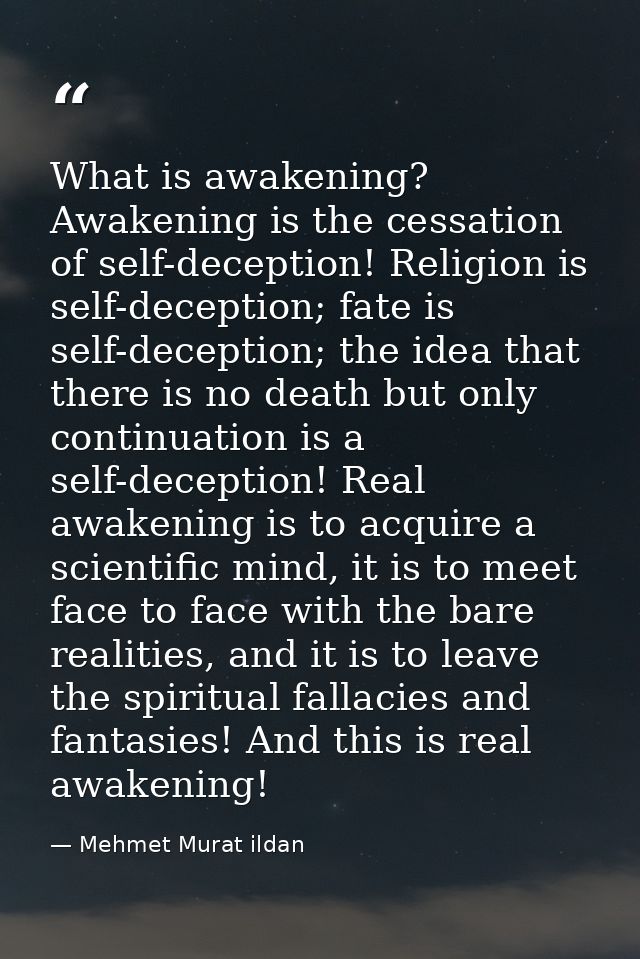 What is awakening? Awakening is the cessation of self-deception! Religion is self-deception; fate is self-deception; the — Mehmet Murat ildan