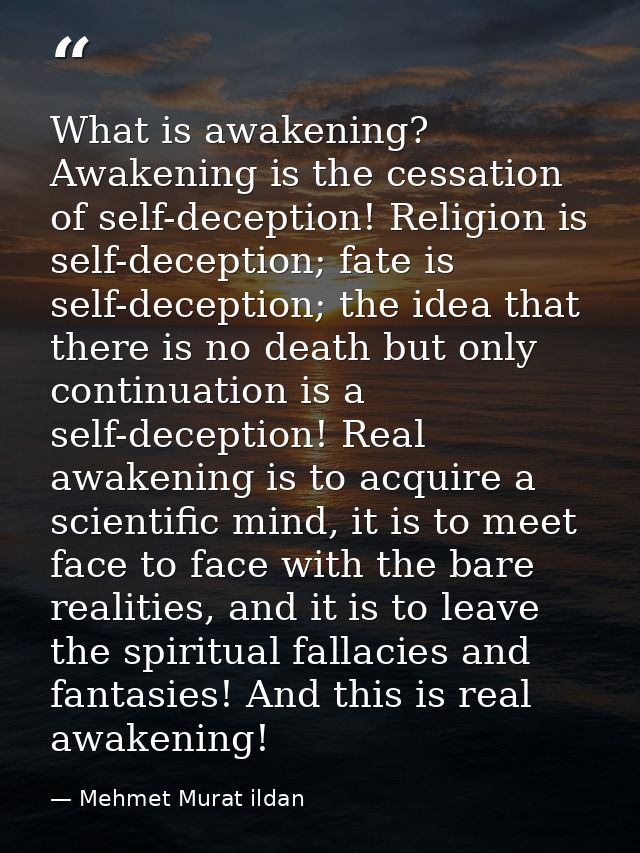 What is awakening? Awakening is the cessation of self-deception! Religion is self-deception; fate is self-deception; the — Mehmet Murat ildan