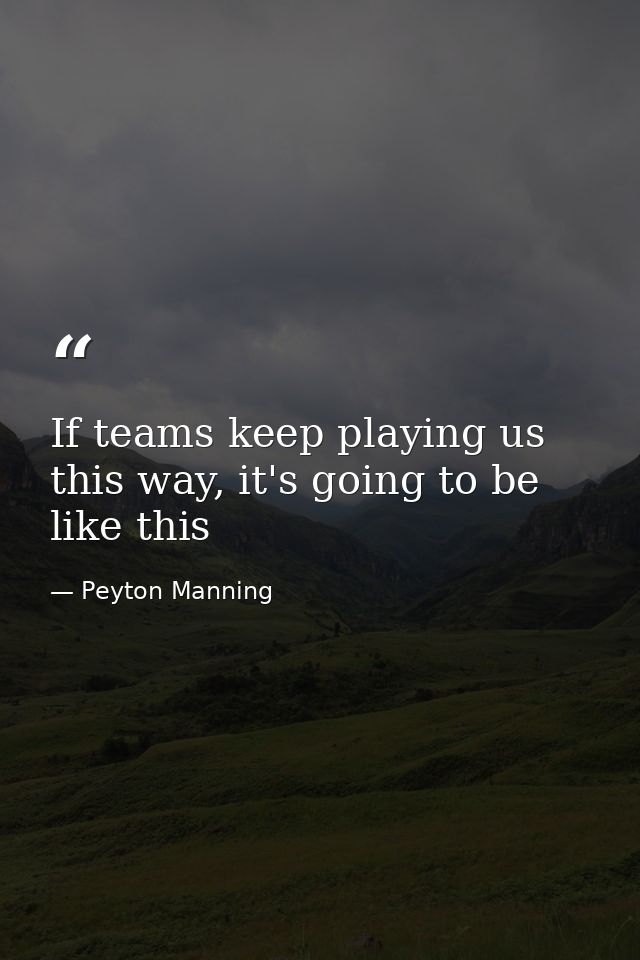 If teams keep playing us this way, it's going to be like this — Peyton Manning