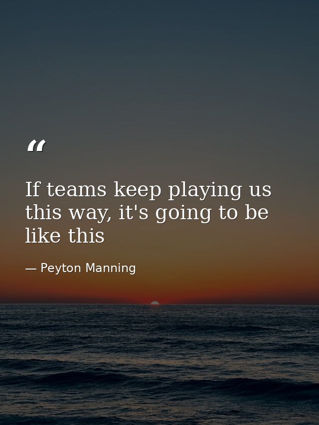 If teams keep playing us this way, it's going to be like this — Peyton Manning