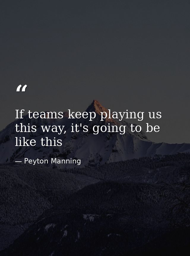 If teams keep playing us this way, it's going to be like this — Peyton Manning