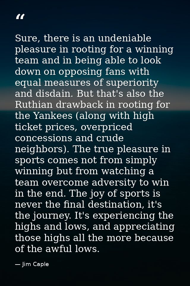 Sure, there is an undeniable pleasure in rooting for a winning team and in being able to look down on opposing fans with — Jim Caple