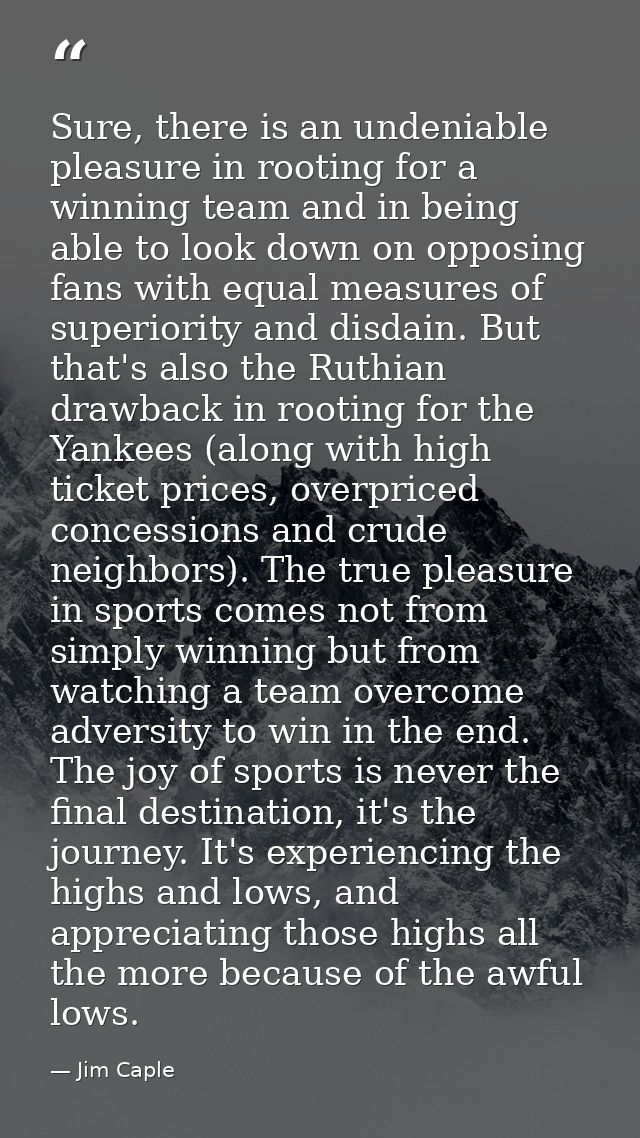 Sure, there is an undeniable pleasure in rooting for a winning team and in being able to look down on opposing fans with — Jim Caple