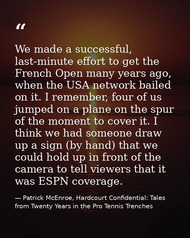 We made a successful, last-minute effort to get the French Open many years ago, when the USA network bailed on it. I rem — Patrick McEnroe, Hardcourt Confidential: Tales from Twenty Years in the Pro Tennis Trenches