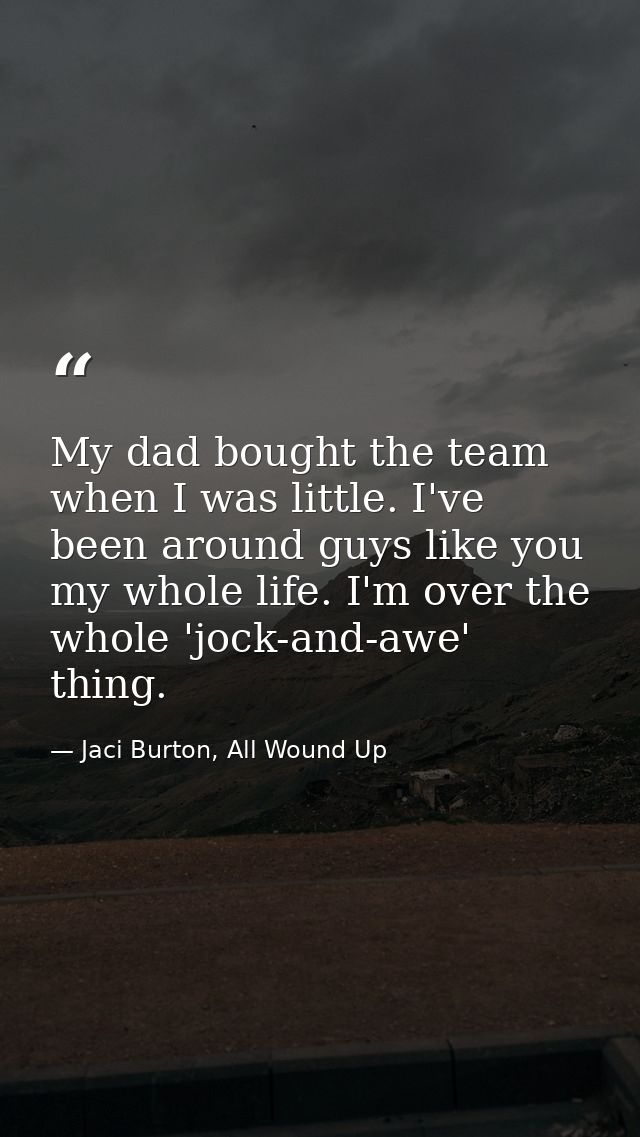 My dad bought the team when I was little. I've been around guys like you my whole life. I'm over the whole 'jock-and-awe — Jaci Burton, All Wound Up