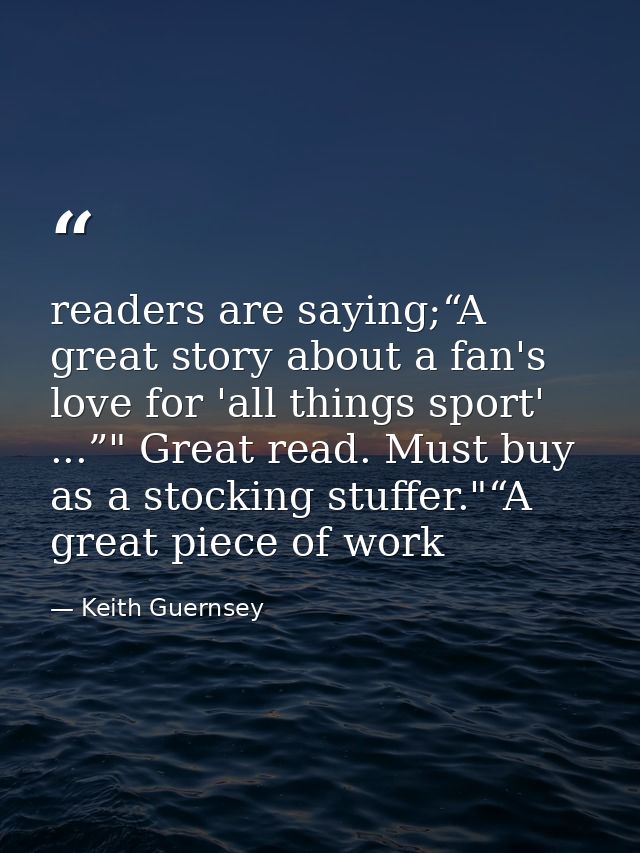 readers are saying;“A great story about a fan's love for 'all things sport' ...”" Great read. Must buy as a stocking stu — Keith Guernsey