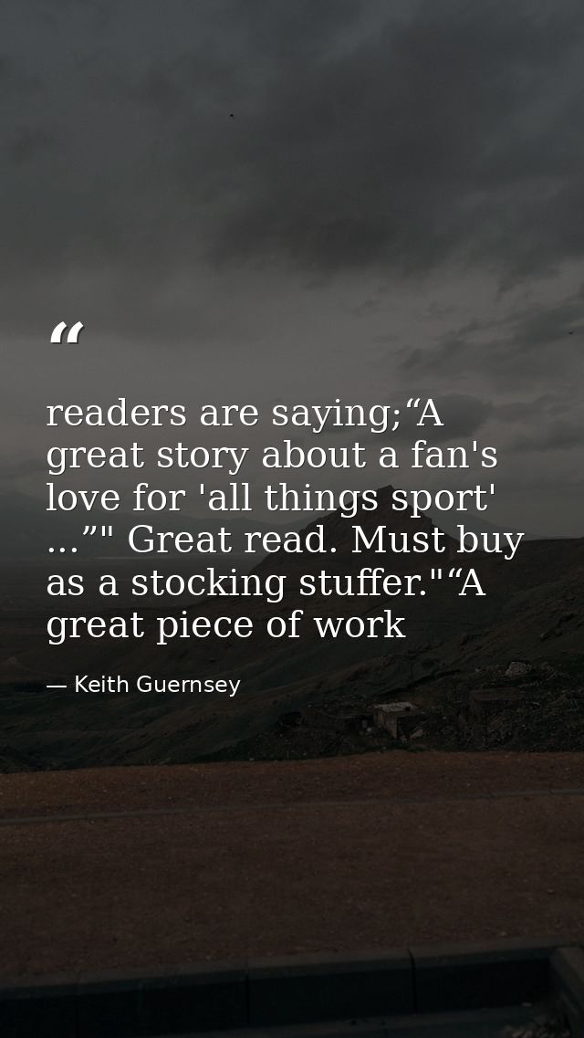 readers are saying;“A great story about a fan's love for 'all things sport' ...”" Great read. Must buy as a stocking stu — Keith Guernsey