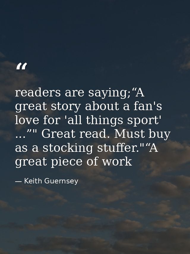 readers are saying;“A great story about a fan's love for 'all things sport' ...”" Great read. Must buy as a stocking stu — Keith Guernsey