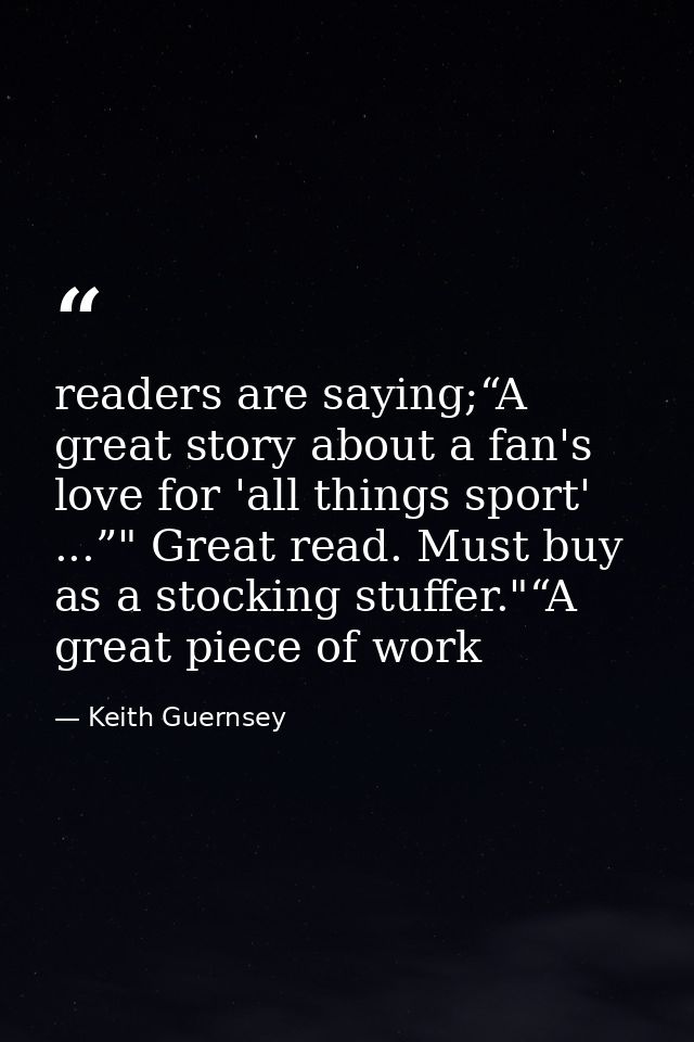 readers are saying;“A great story about a fan's love for 'all things sport' ...”" Great read. Must buy as a stocking stu — Keith Guernsey