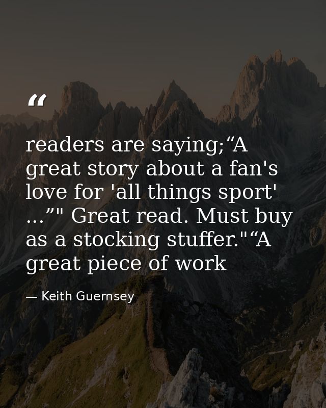 readers are saying;“A great story about a fan's love for 'all things sport' ...”" Great read. Must buy as a stocking stu — Keith Guernsey