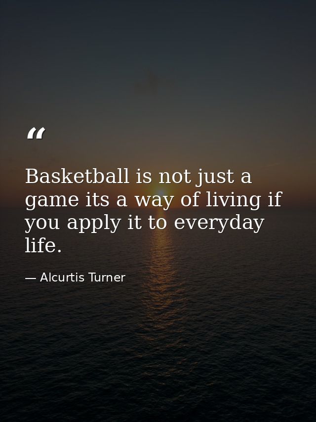 Basketball is not just a game its a way of living if you apply it to everyday life. — Alcurtis Turner