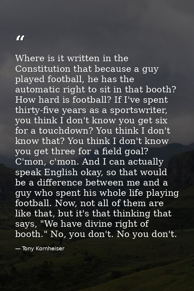 Where is it written in the Constitution that because a guy played football, he has the automatic right to sit in that bo — Tony Kornheiser