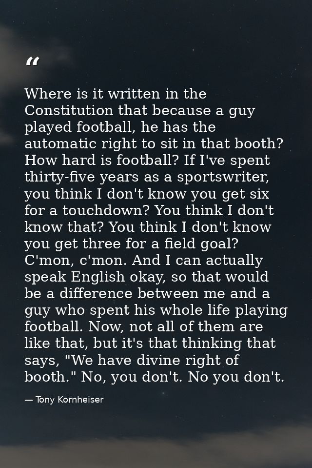 Where is it written in the Constitution that because a guy played football, he has the automatic right to sit in that bo — Tony Kornheiser