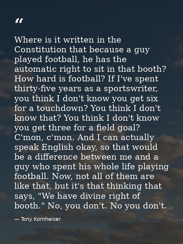 Where is it written in the Constitution that because a guy played football, he has the automatic right to sit in that bo — Tony Kornheiser