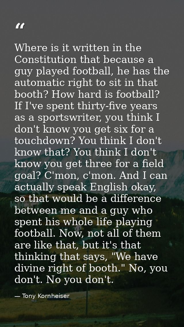 Where is it written in the Constitution that because a guy played football, he has the automatic right to sit in that bo — Tony Kornheiser