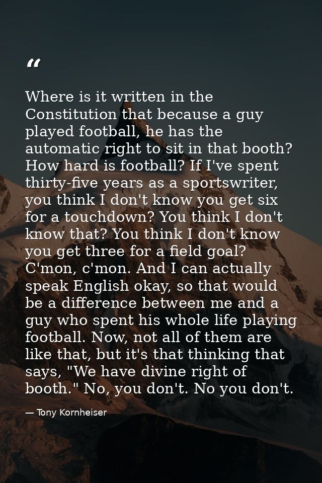 Where is it written in the Constitution that because a guy played football, he has the automatic right to sit in that bo — Tony Kornheiser