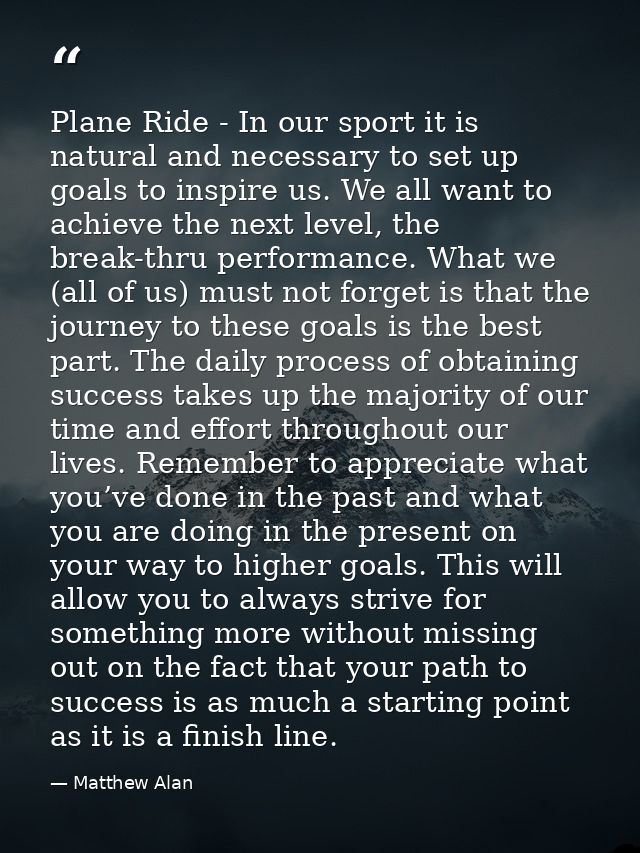 Plane Ride - In our sport it is natural and necessary to set up goals to inspire us. We all want to achieve the next lev — Matthew Alan