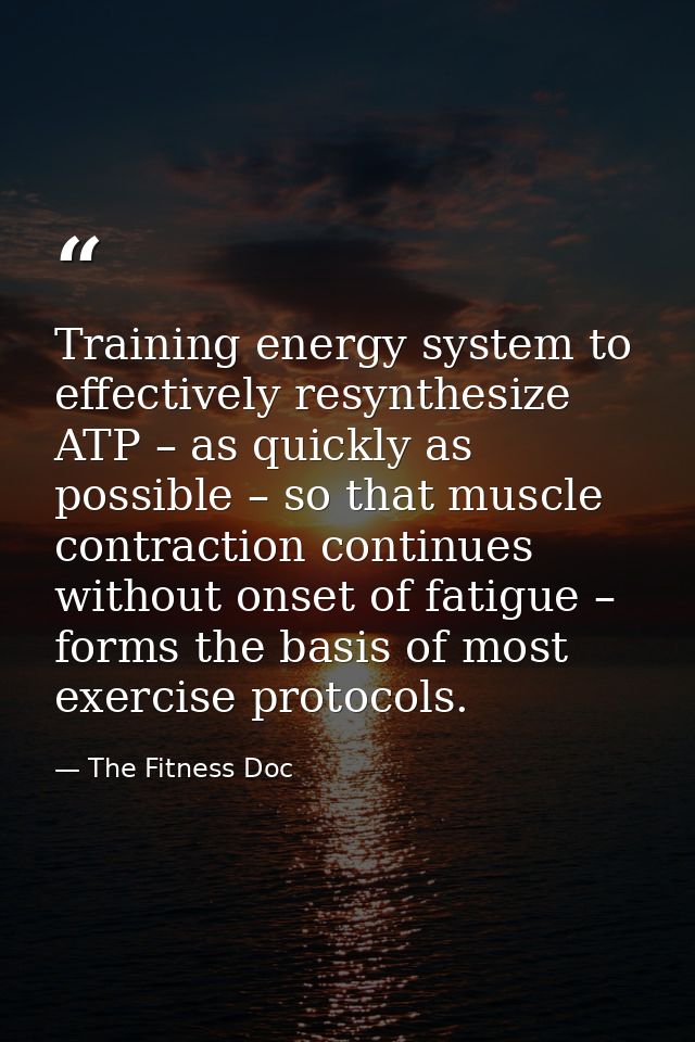 Training energy system to effectively resynthesize ATP – as quickly as possible – so that muscle contraction continues w — The Fitness Doc