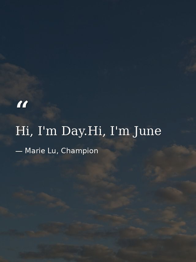 Hi, I'm Day.Hi, I'm June — Marie Lu, Champion