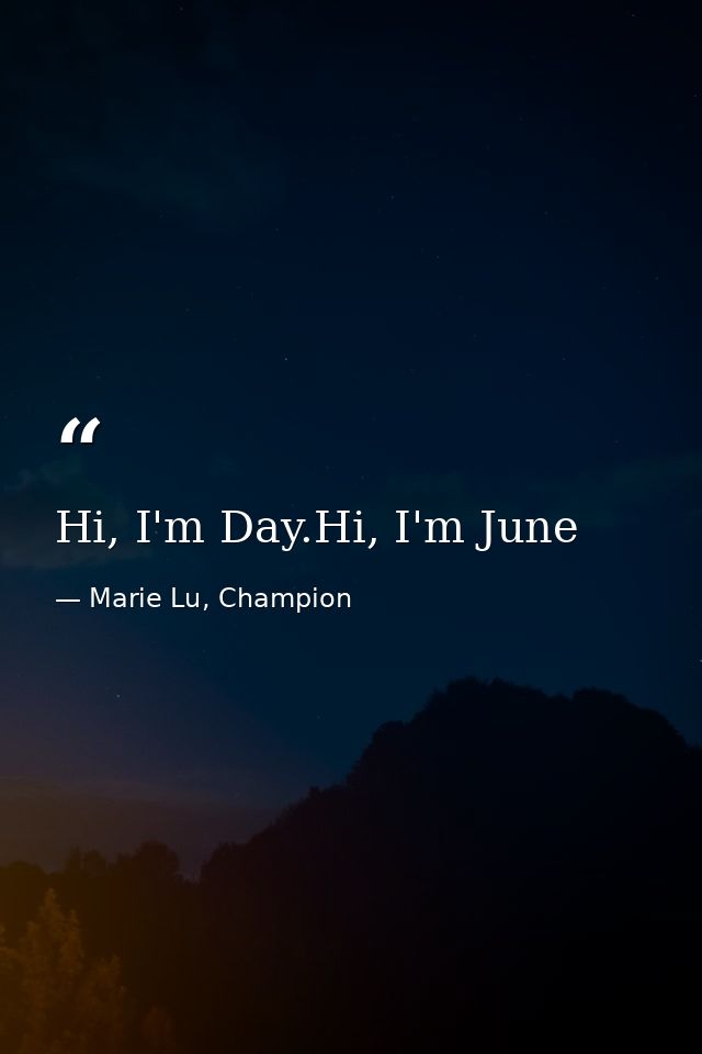 Hi, I'm Day.Hi, I'm June — Marie Lu, Champion