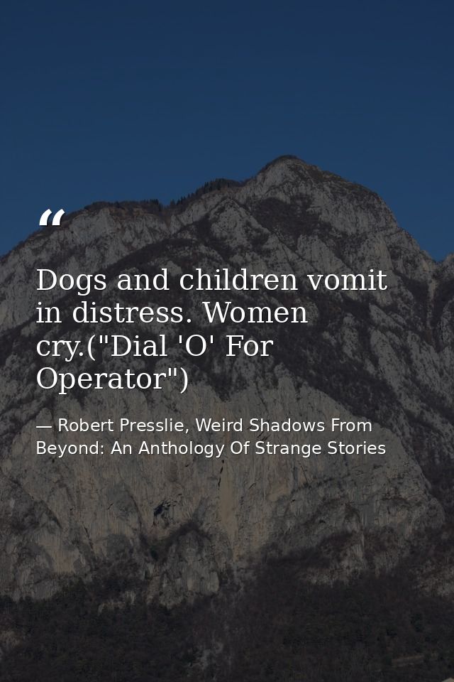 Dogs and children vomit in distress. Women cry.("Dial 'O' For Operator") — Robert Presslie, Weird Shadows From Beyond: An Anthology Of Strange Stories