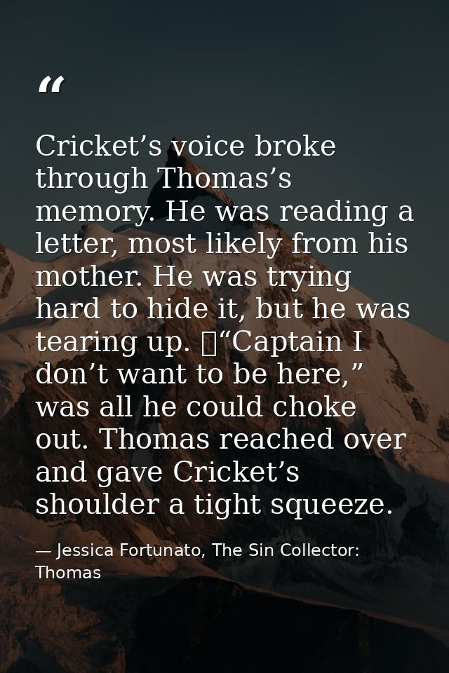 Cricket’s voice broke through Thomas’s memory. He was reading a letter, most likely from his mother. He was trying hard  — Jessica Fortunato, The Sin Collector: Thomas