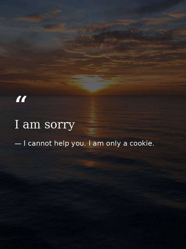 I am sorry — I cannot help you. I am only a cookie.