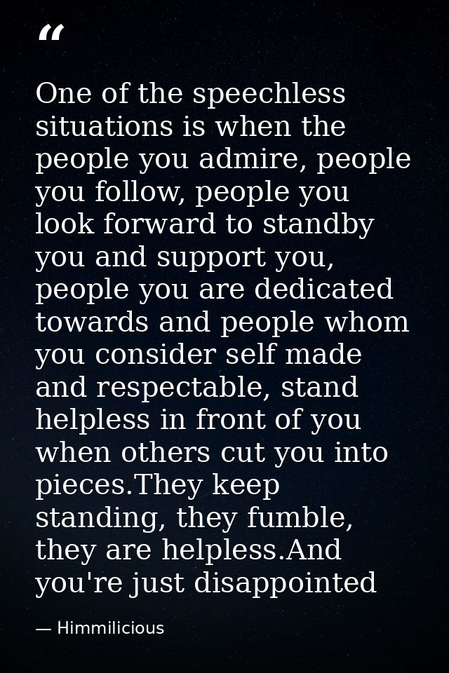 One of the speechless situations is when the people you admire, people you follow, people you look forward to standby yo — Himmilicious