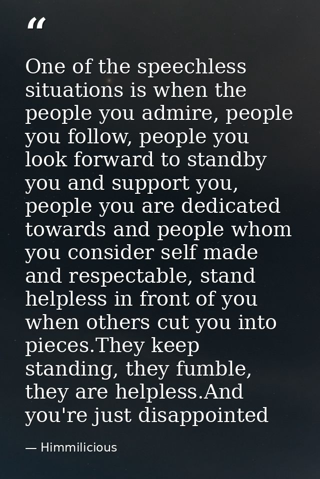 One of the speechless situations is when the people you admire, people you follow, people you look forward to standby yo — Himmilicious