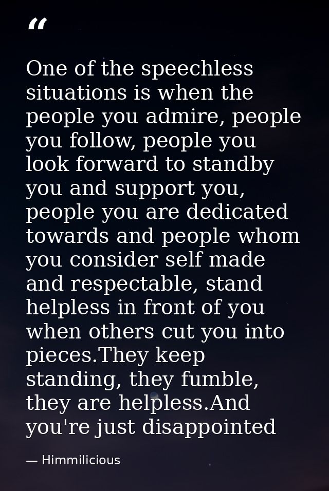One of the speechless situations is when the people you admire, people you follow, people you look forward to standby yo — Himmilicious
