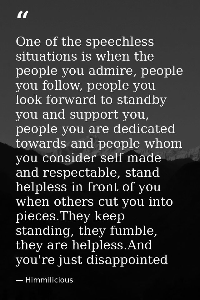 One of the speechless situations is when the people you admire, people you follow, people you look forward to standby yo — Himmilicious