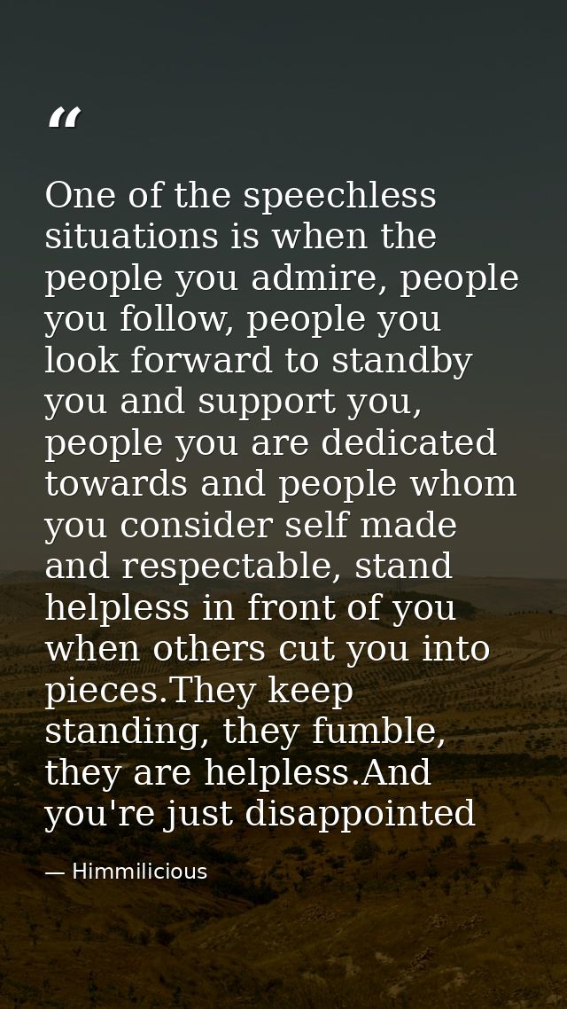 One of the speechless situations is when the people you admire, people you follow, people you look forward to standby yo — Himmilicious