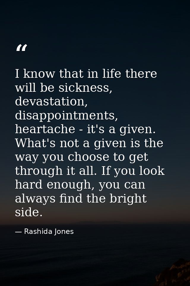 I know that in life there will be sickness, devastation, disappointments, heartache - it's a given. What's not a given i — Rashida Jones