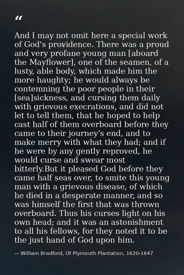 And I may not omit here a special work of God's providence. There was a proud and very profane young man [aboard the May — William Bradford, Of Plymouth Plantation, 1620-1647