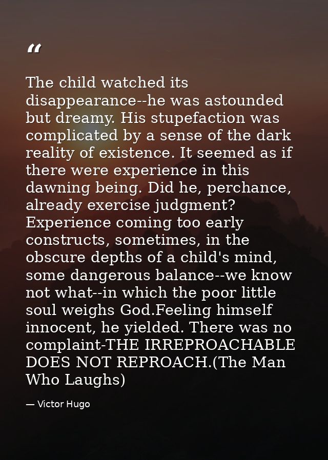 The child watched its disappearance--he was astounded but dreamy. His stupefaction was complicated by a sense of the dar — Victor Hugo