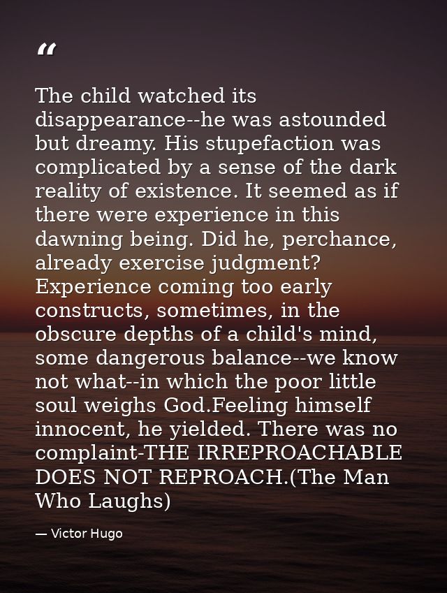 The child watched its disappearance--he was astounded but dreamy. His stupefaction was complicated by a sense of the dar — Victor Hugo