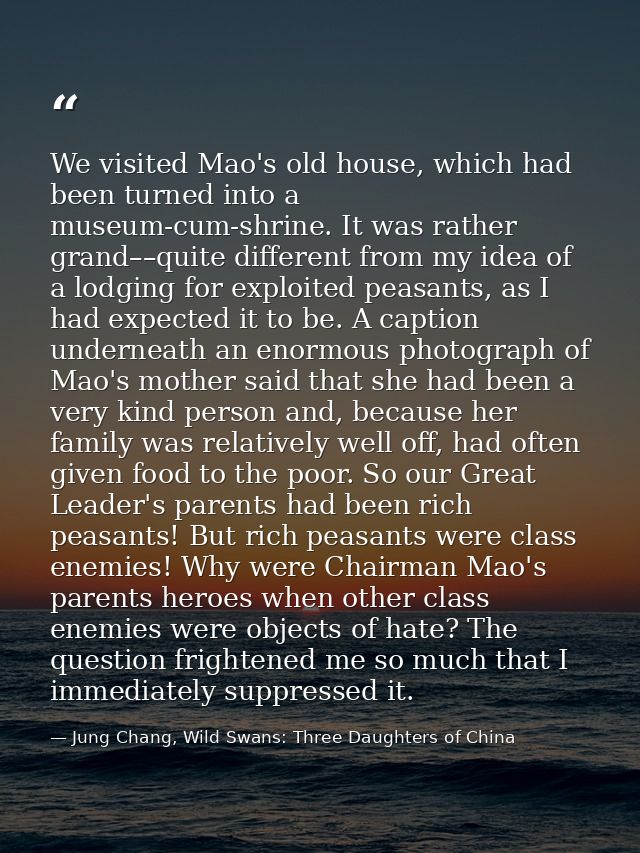 We visited Mao's old house, which had been turned into a museum-cum-shrine. It was rather grand––quite different from my — Jung Chang, Wild Swans: Three Daughters of China