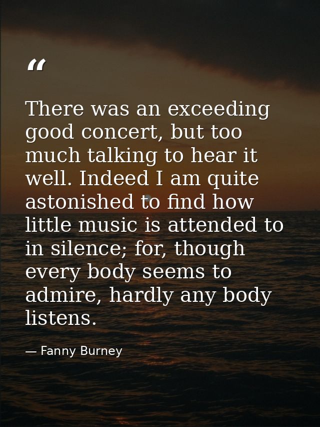 There was an exceeding good concert, but too much talking to hear it well. Indeed I am quite astonished to find how litt — Fanny Burney