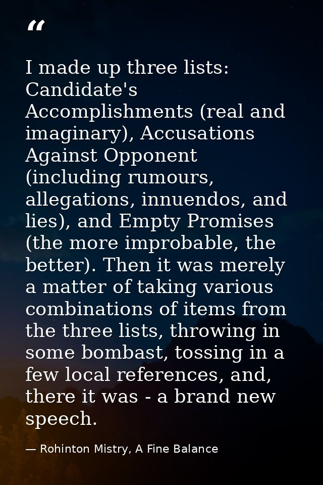 I made up three lists: Candidate's Accomplishments (real and imaginary), Accusations Against Opponent (including rumours — Rohinton Mistry, A Fine Balance