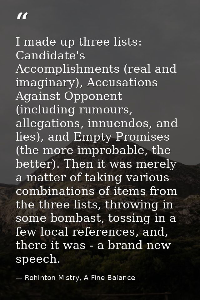 I made up three lists: Candidate's Accomplishments (real and imaginary), Accusations Against Opponent (including rumours — Rohinton Mistry, A Fine Balance