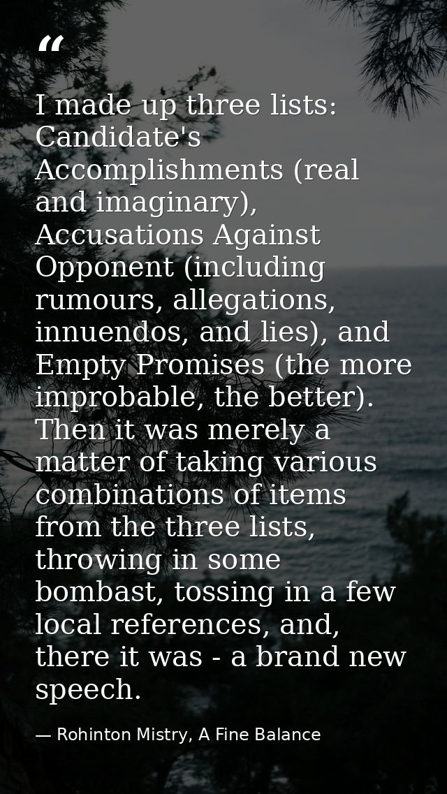 I made up three lists: Candidate's Accomplishments (real and imaginary), Accusations Against Opponent (including rumours — Rohinton Mistry, A Fine Balance