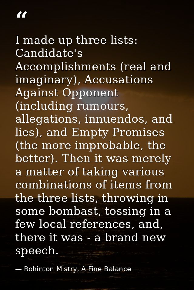 I made up three lists: Candidate's Accomplishments (real and imaginary), Accusations Against Opponent (including rumours — Rohinton Mistry, A Fine Balance
