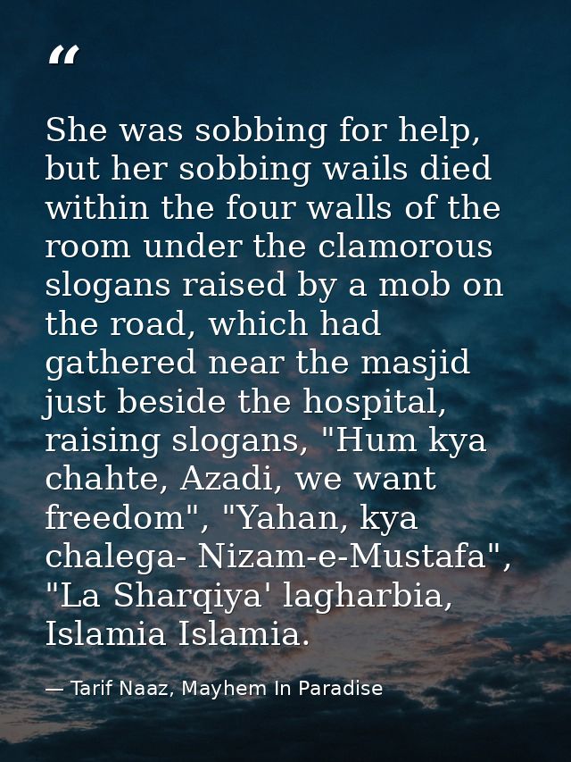 She was sobbing for help, but her sobbing wails died within the four walls of the room under the clamorous slogans raise — Tarif Naaz, Mayhem In Paradise