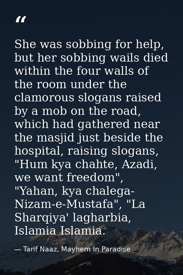 She was sobbing for help, but her sobbing wails died within the four walls of the room under the clamorous slogans raise — Tarif Naaz, Mayhem In Paradise