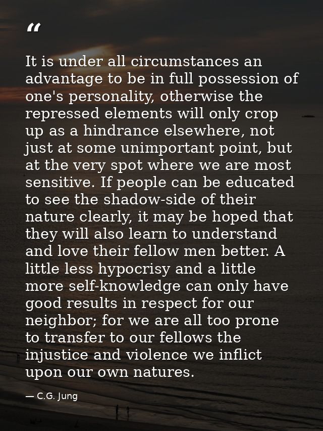 It is under all circumstances an advantage to be in full possession of one's personality, otherwise the repressed elemen — C.G. Jung