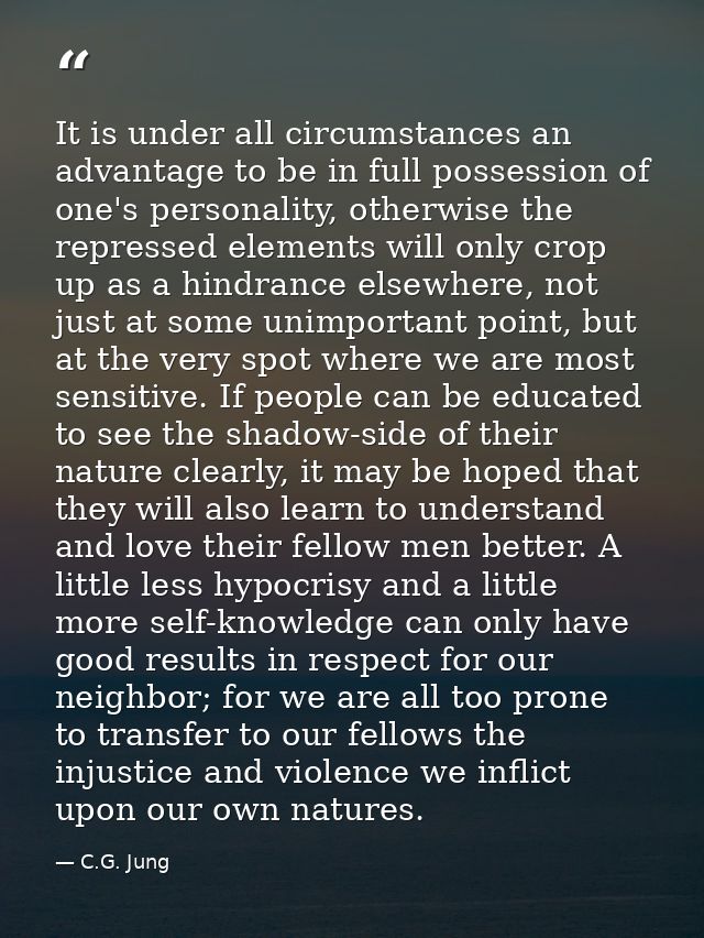 It is under all circumstances an advantage to be in full possession of one's personality, otherwise the repressed elemen — C.G. Jung