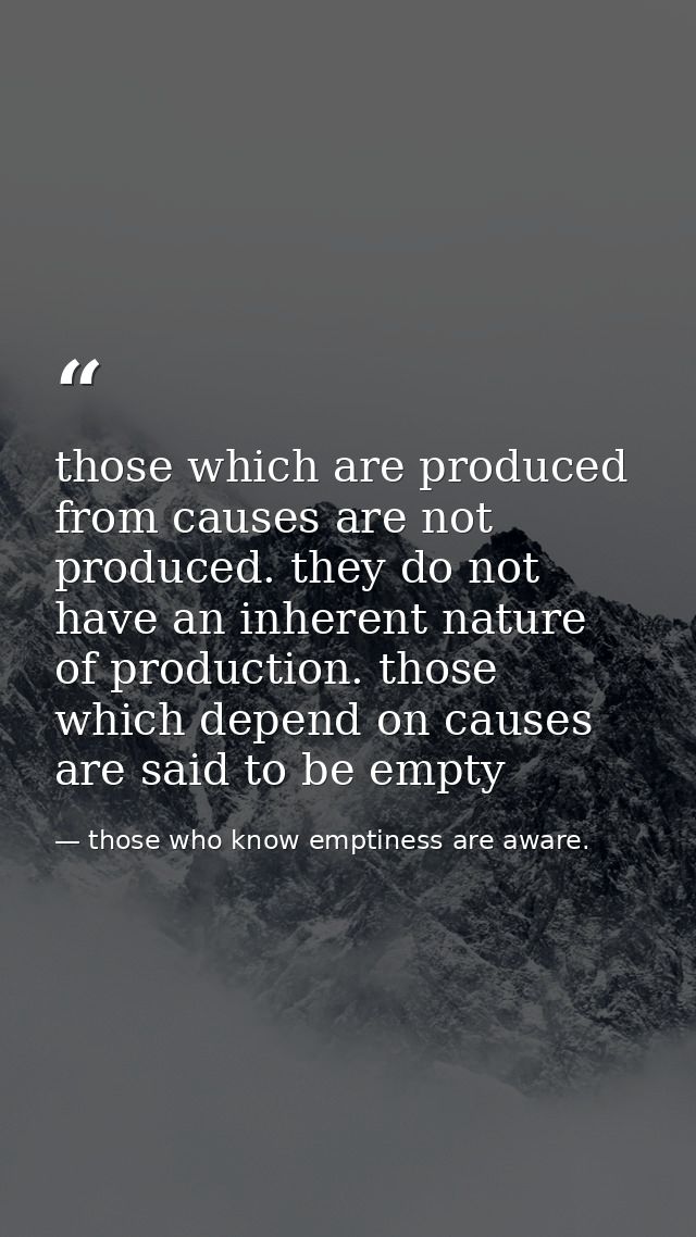 those which are produced from causes are not produced. they do not have an inherent nature of production. those which de — those who know emptiness are aware.