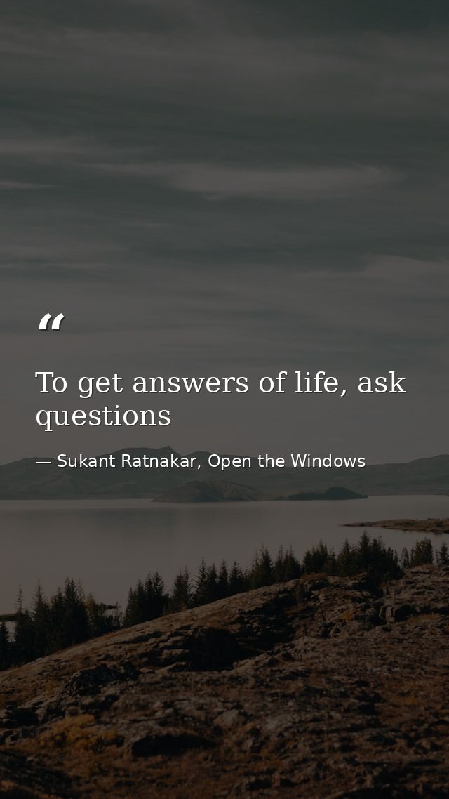 To get answers of life, ask questions — Sukant Ratnakar, Open the Windows