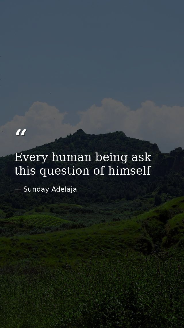 Every human being ask this question of himself — Sunday Adelaja