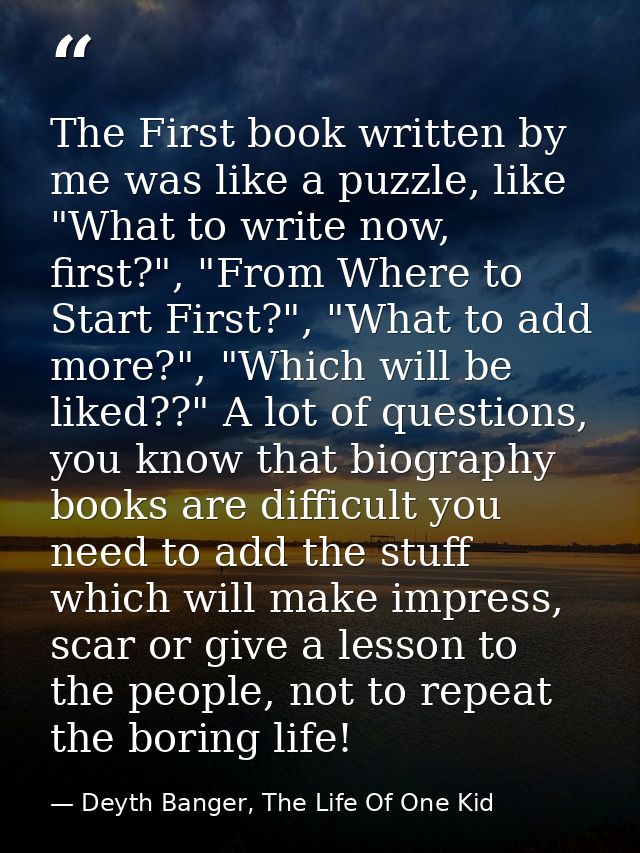 The First book written by me was like a puzzle, like "What to write now, first?", "From Where to Start First?", "What to — Deyth Banger, The Life Of One Kid